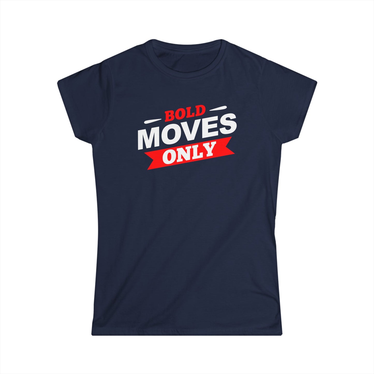 Bold Moves Only Women's Softstyle Tee