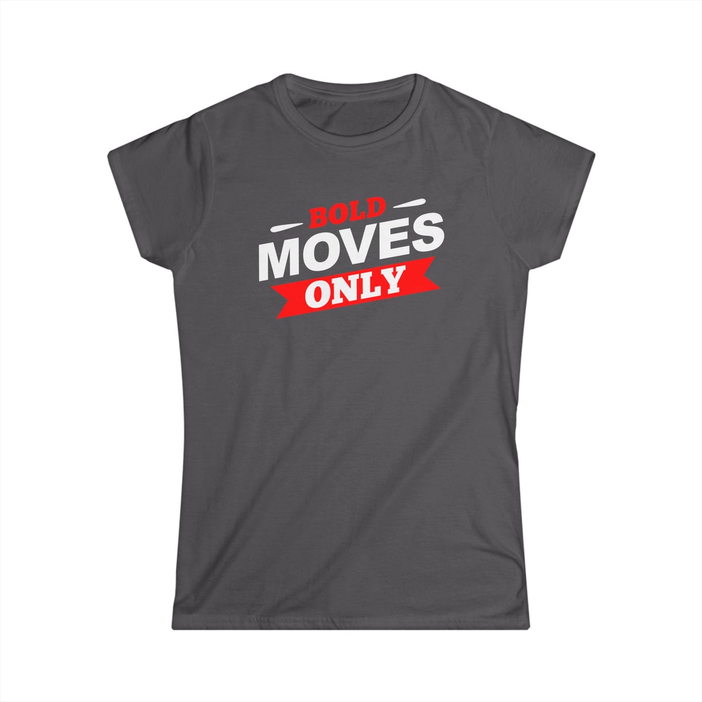 Bold Moves Only Women's Softstyle Tee