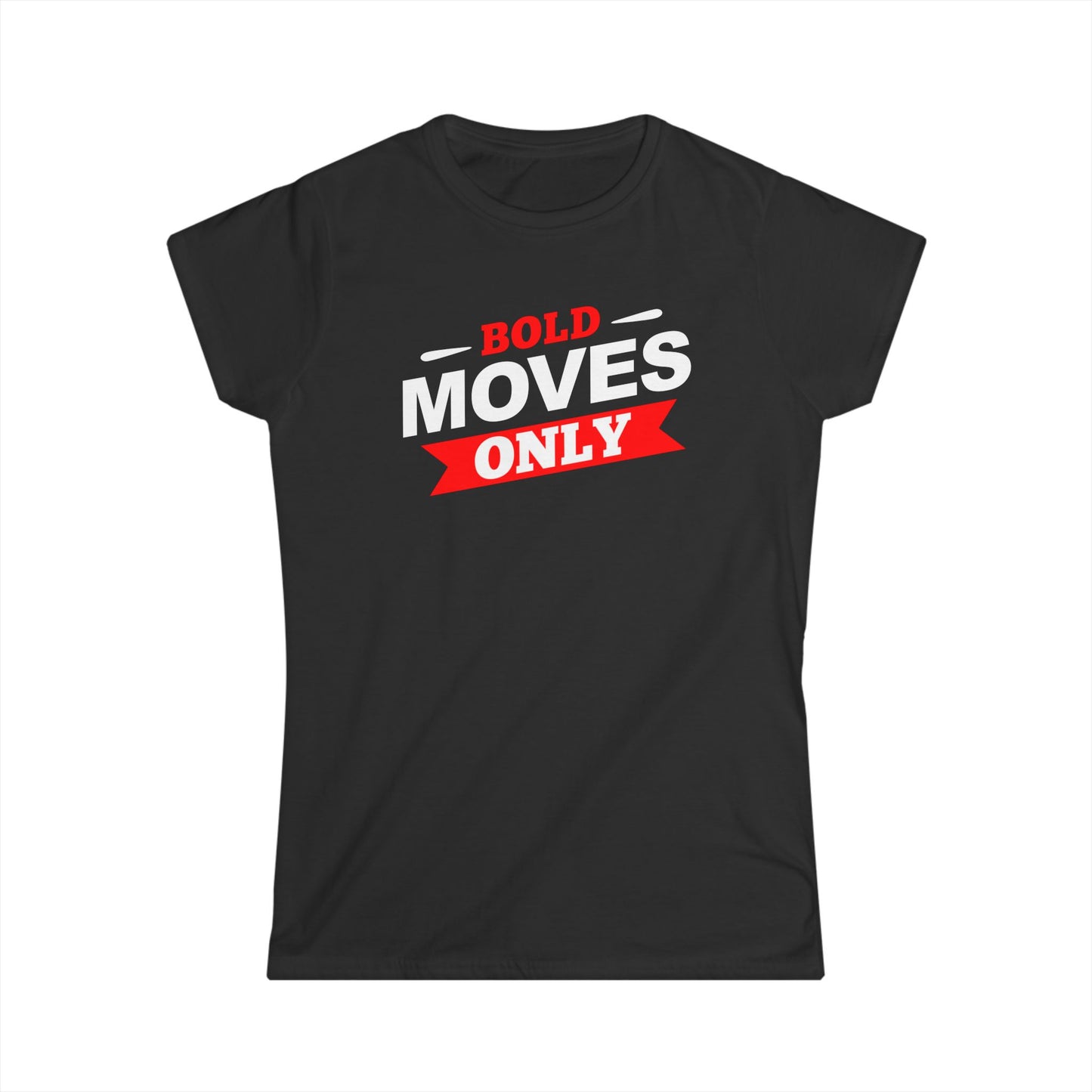 Bold Moves Only Women's Softstyle Tee
