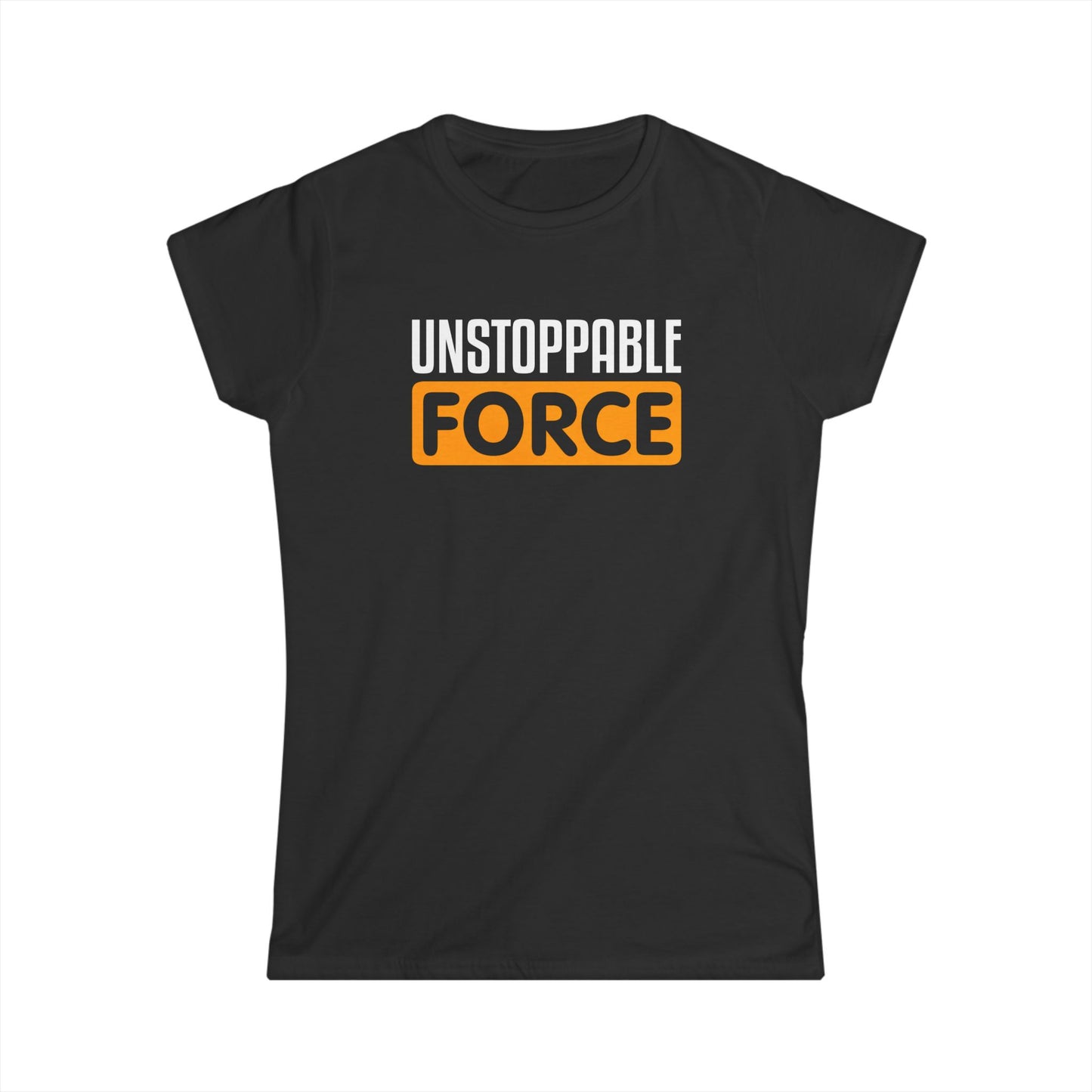 Unstoppable Force Women's Softstyle Tee