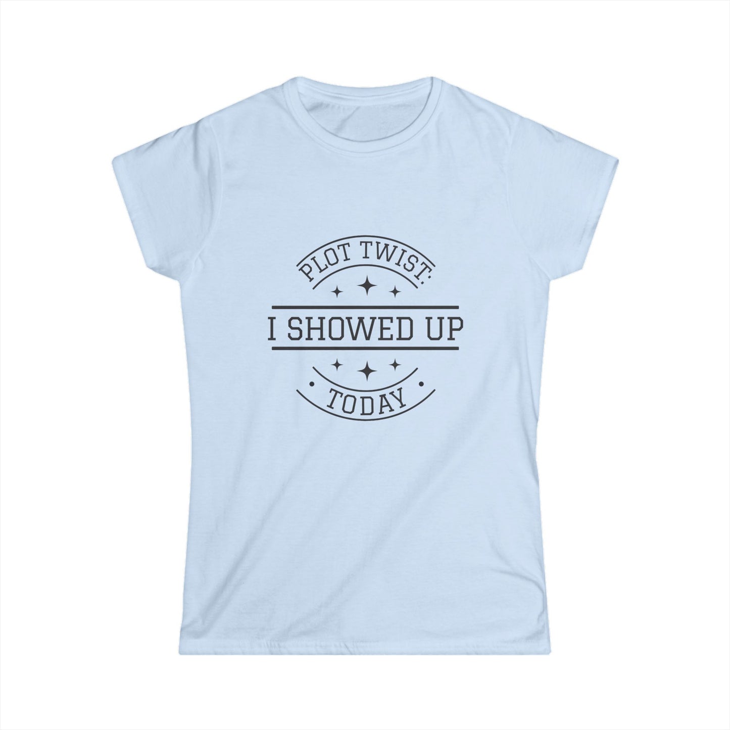 Plot Twist Women's Softstyle Tee - I Showed Up Today