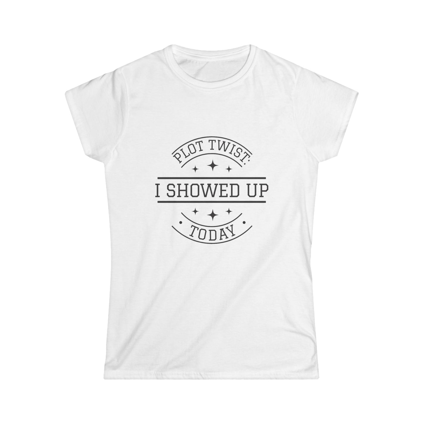 Plot Twist Women's Softstyle Tee - I Showed Up Today