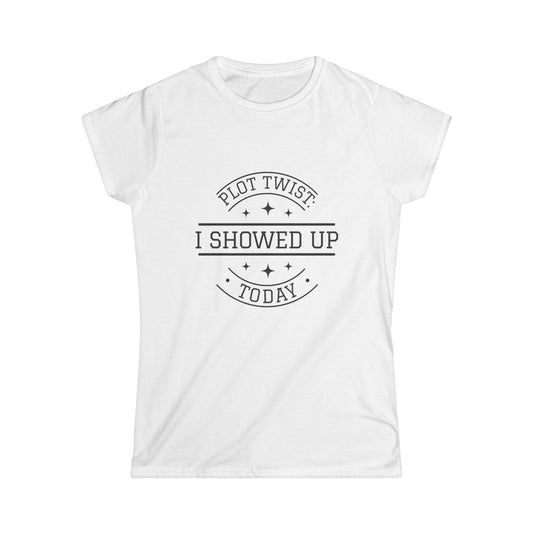 Plot Twist Women's Softstyle Tee - I Showed Up Today