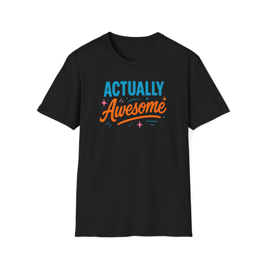 Actually Awesome Unisex Tee - Softstyle T-Shirt for Confidence and Greatness