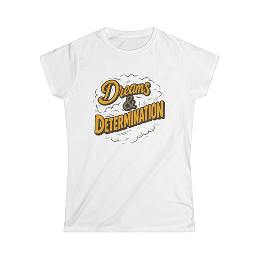 Dreams & Determination Women's Softstyle Tee