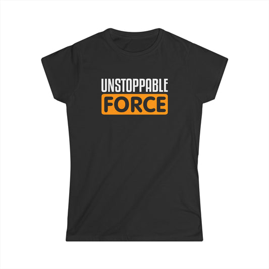 Unstoppable Force Women's Softstyle Tee