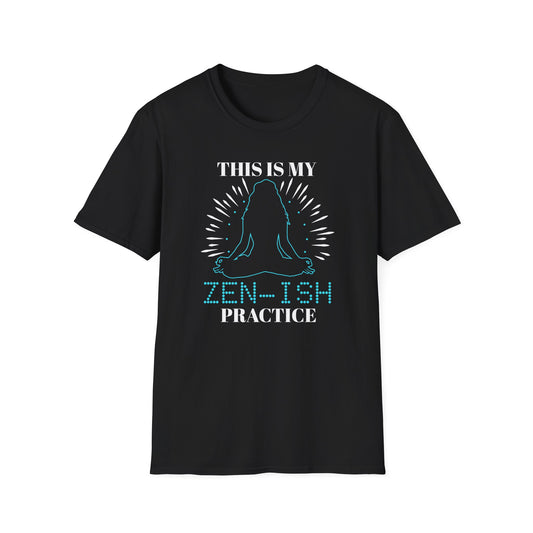 Zen T-Shirt - This Is My Zen-ish Practice