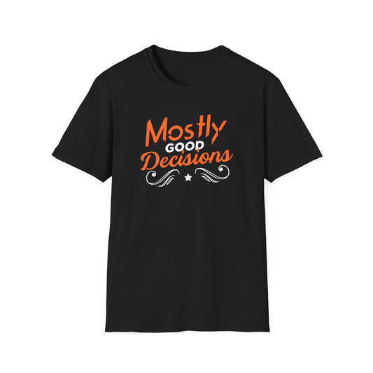 Funny Unisex T-Shirt - Mostly Good Decisions Design